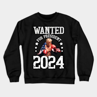 wanted for president 2024 Crewneck Sweatshirt